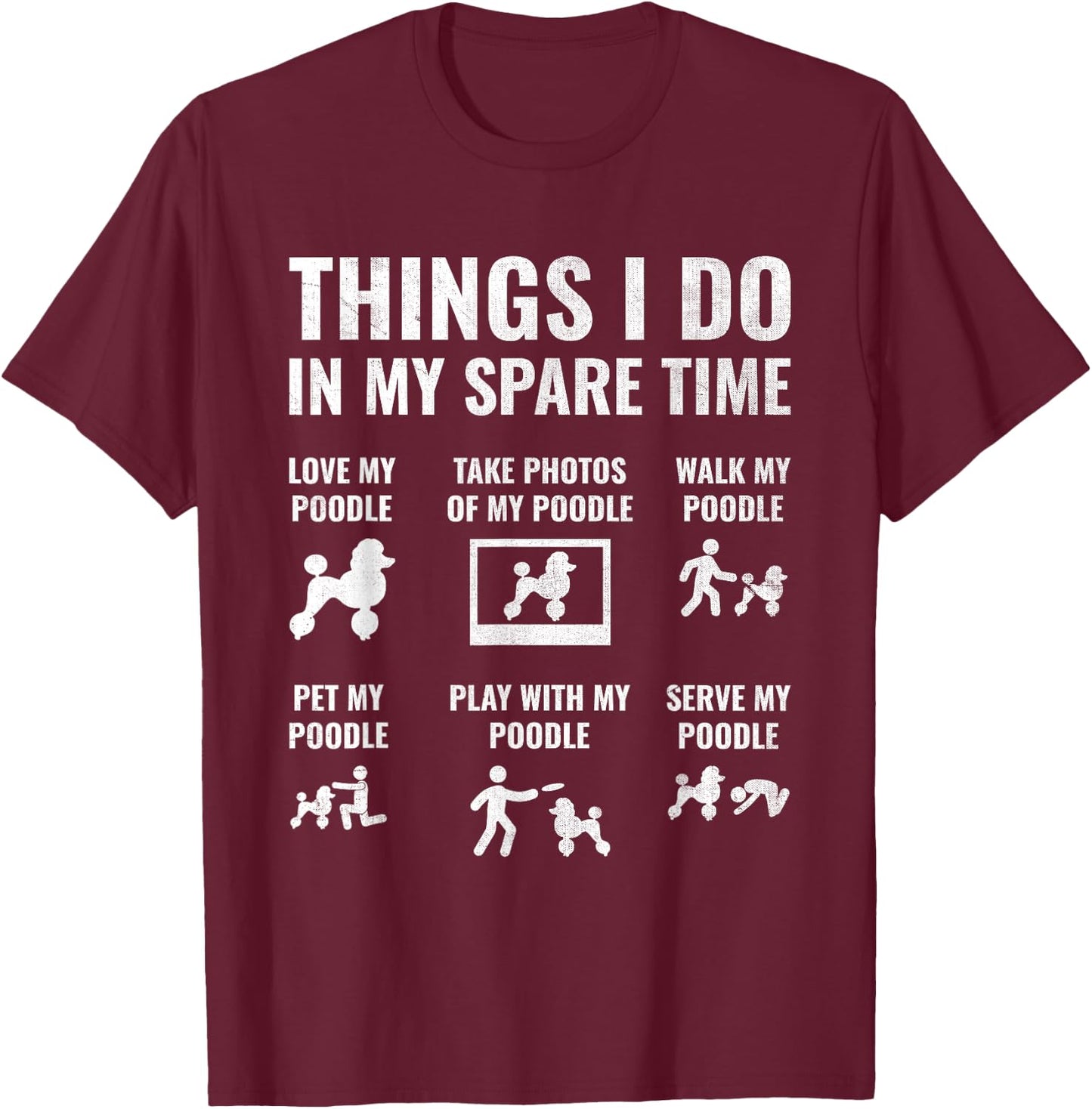Things I Do In My Spare Time Poodle Dog Owner Poodles T-Shirt - T-Shirt | Maroon