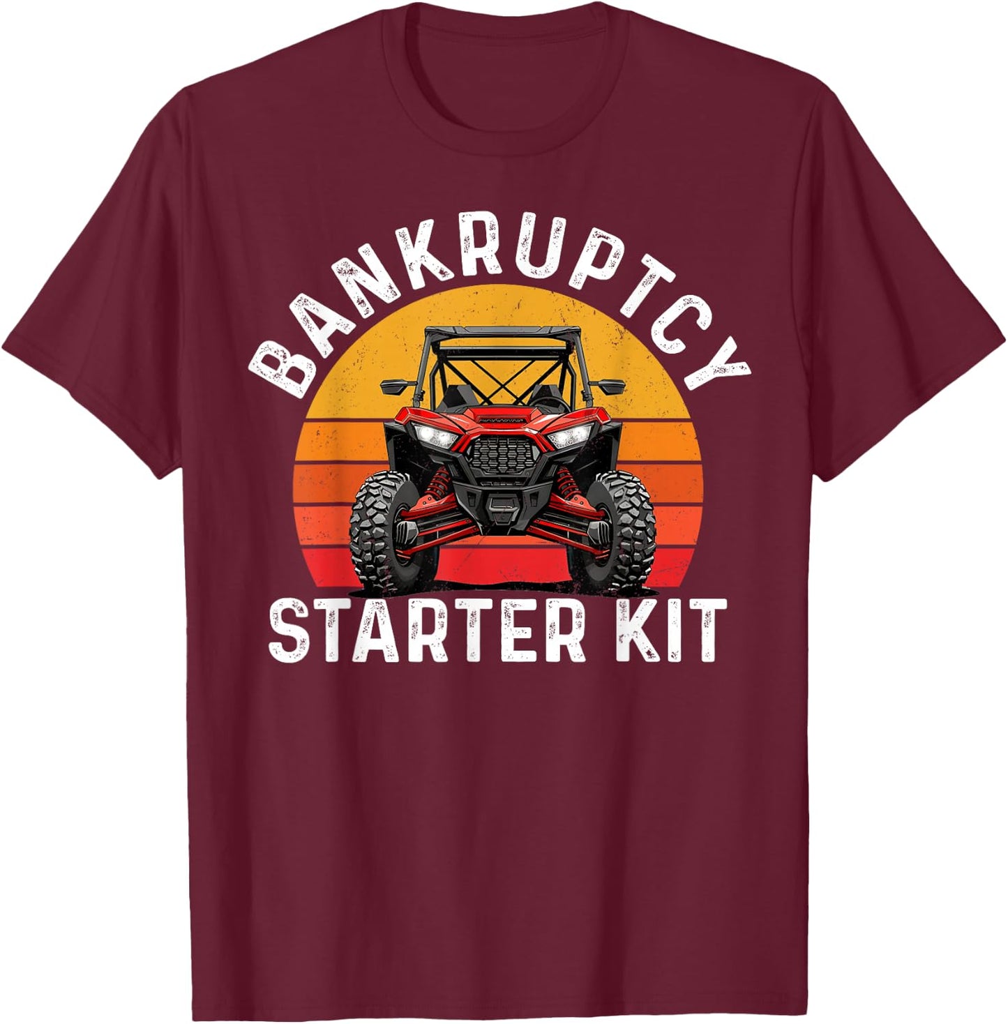 Bankruptcy Starter Kit UTV SXS ATV Funny Side By Side T-Shirt - T-Shirt | Maroon