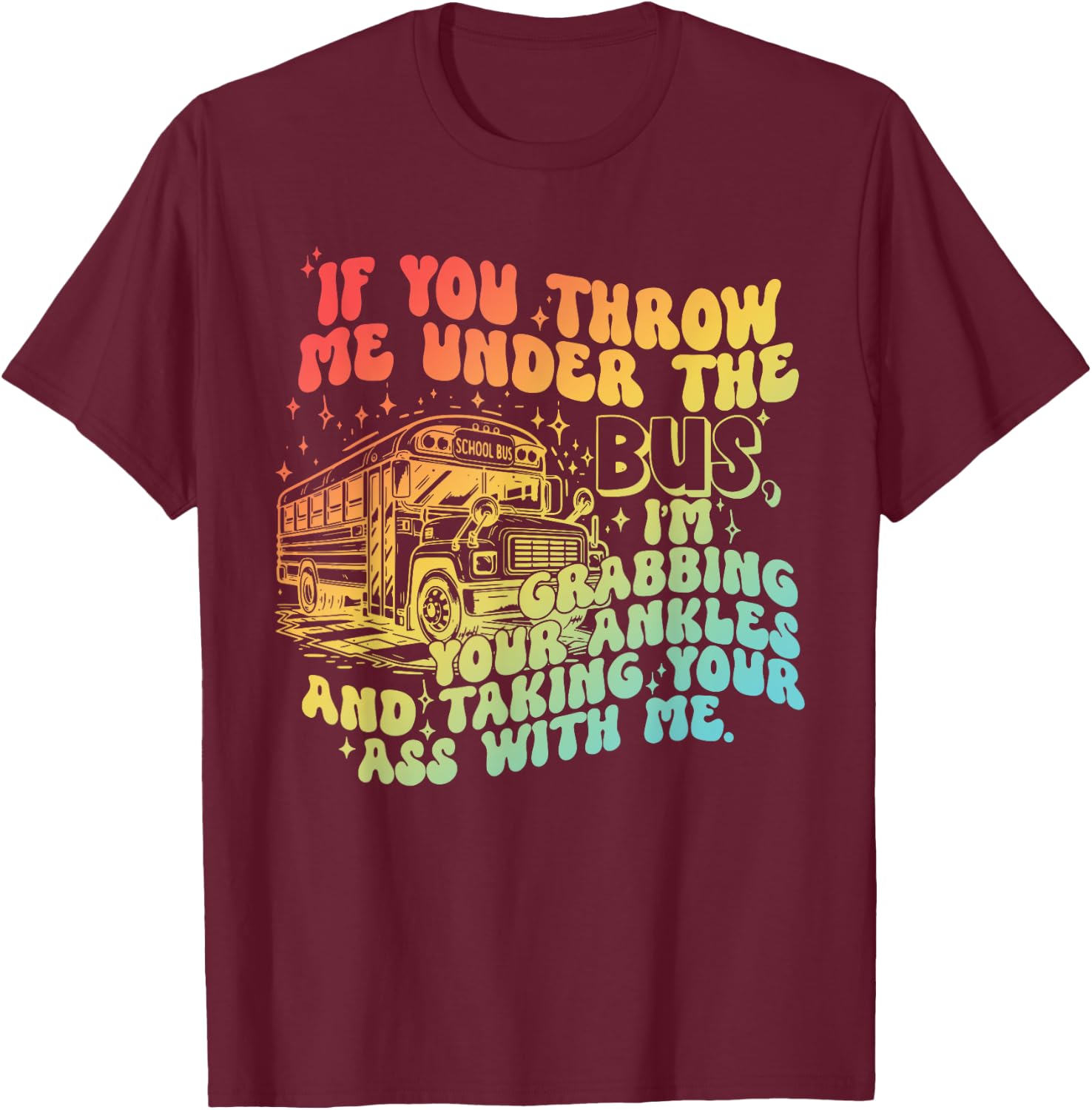 If You Throw Me Under The Bus Retro T-Shirt - T-Shirt | Maroon