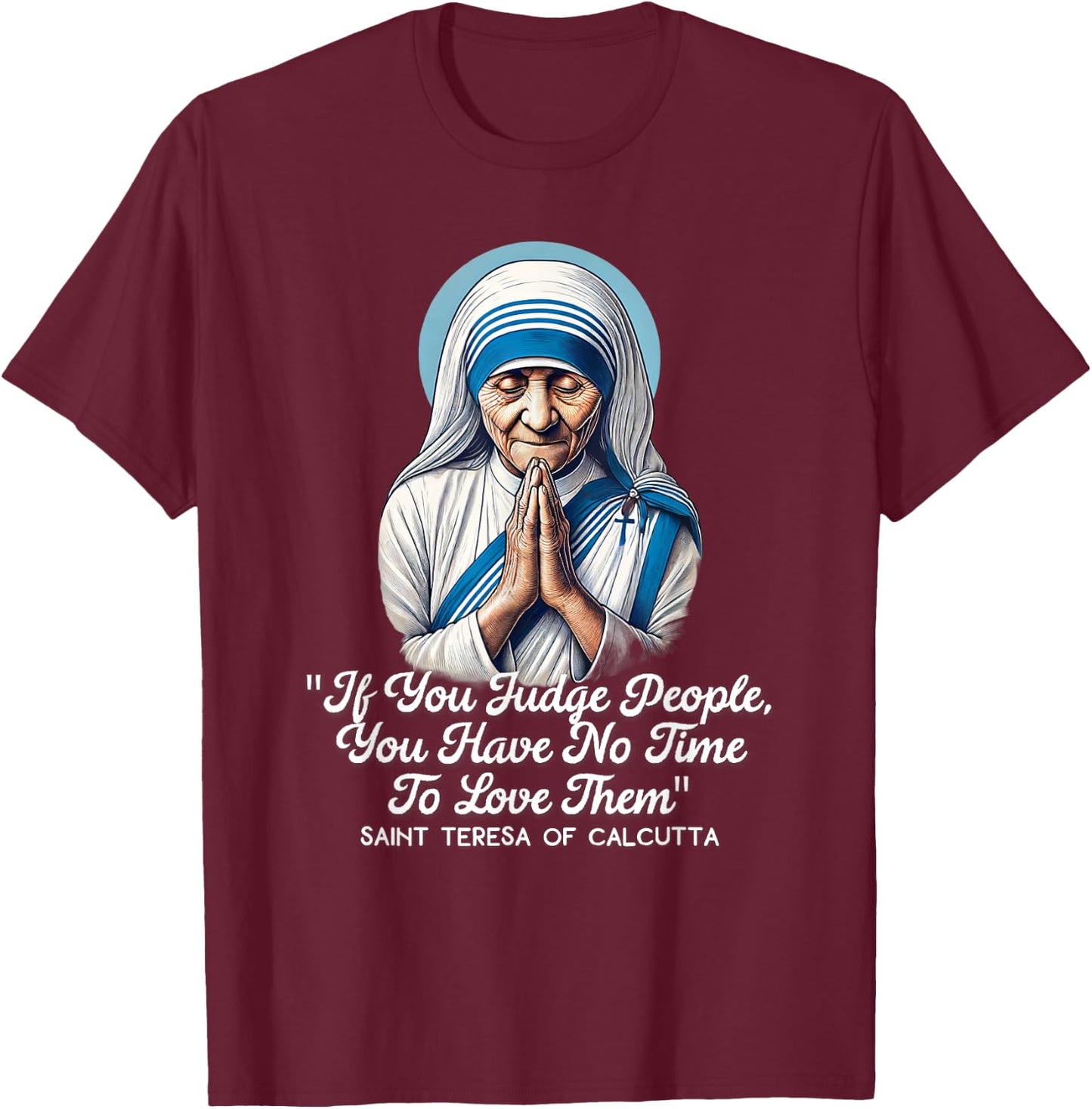 Saint Teresa Of Calcutta Catholic Quotes T-Shirt - T-Shirt | Maroon