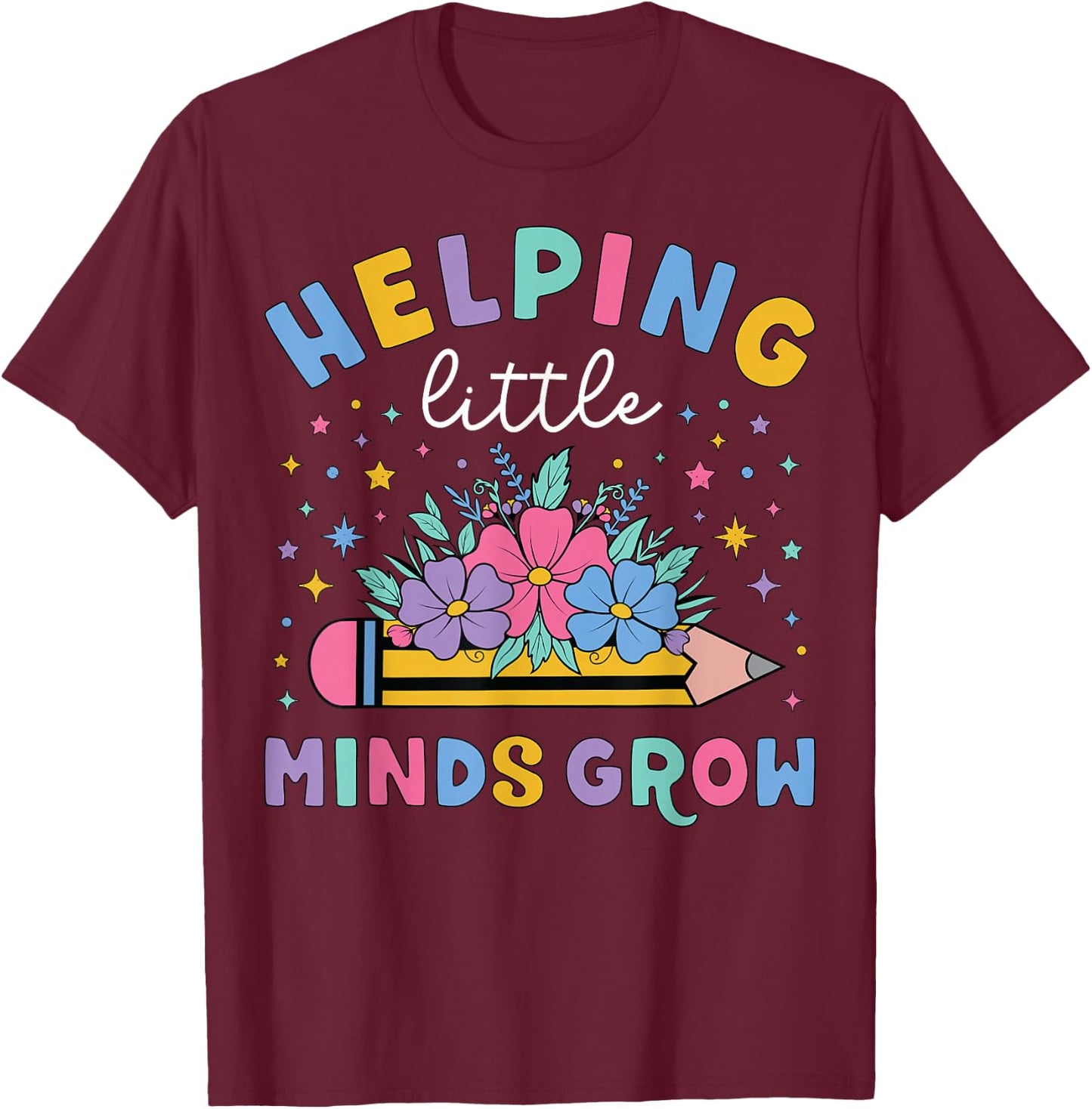 Helping Little Minds Grow Flower Elementary School Teacher T-Shirt - T-Shirt | Maroon