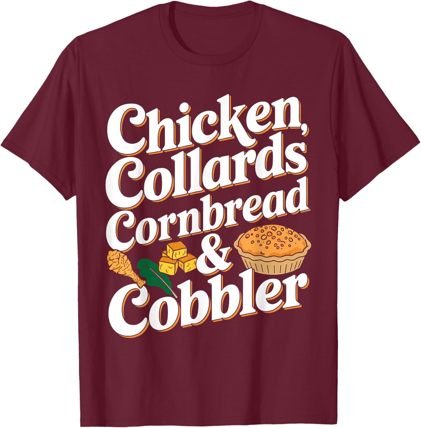 Chicken Collards Cornbread & Cobbler Food Lovers T-Shirt - T-Shirt | Maroon