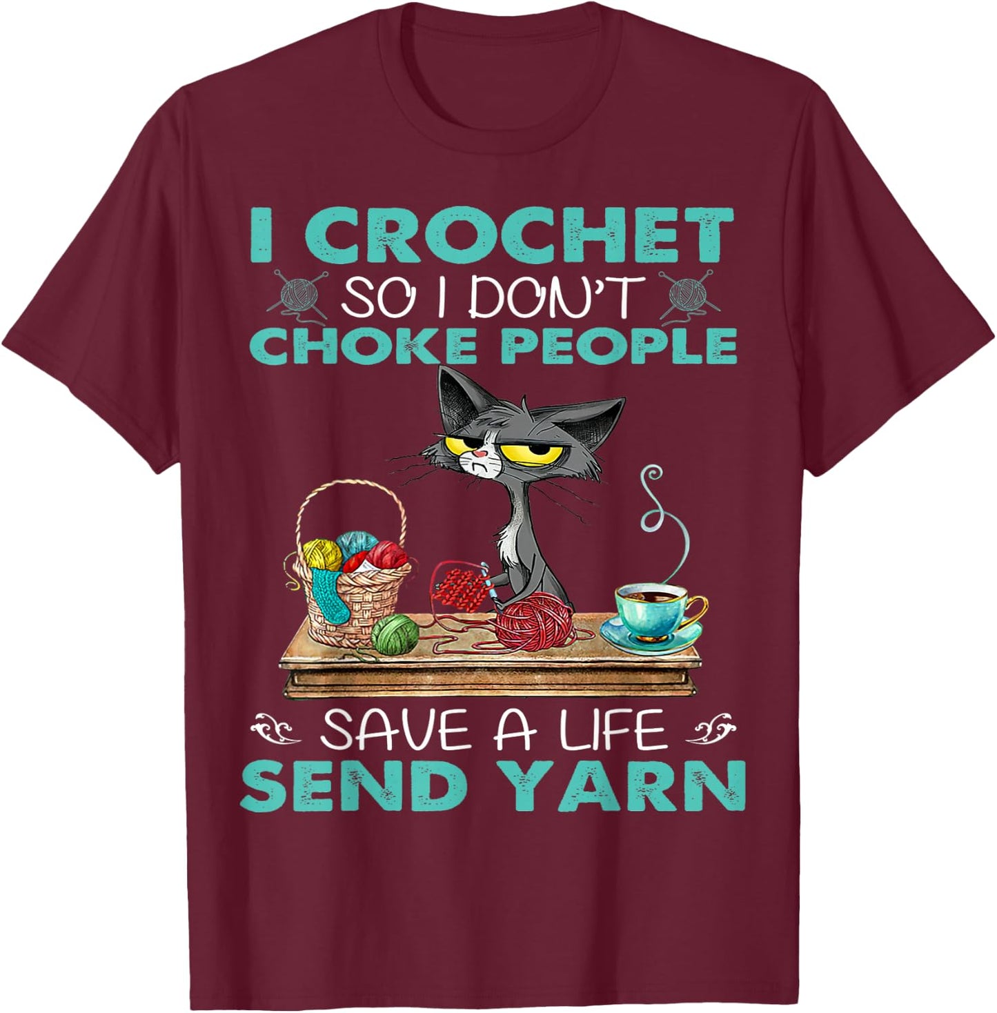 I Crochet so I Don't Choke People T-Shirt - T-Shirt | Maroon
