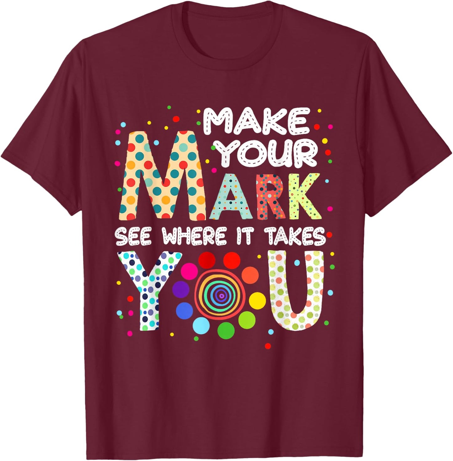 Make Your Mark And See Colorful Polka Dot Men Women Kid T-Shirt - T-Shirt | Maroon