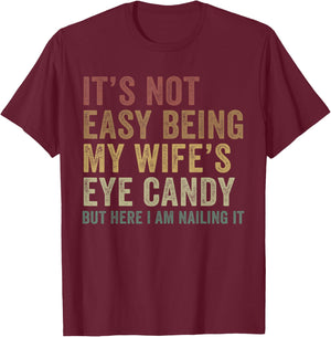 It's Not Easy Being My Wife's Eye Candy Funny Husband T-Shirt - T-Shirt | Maroon