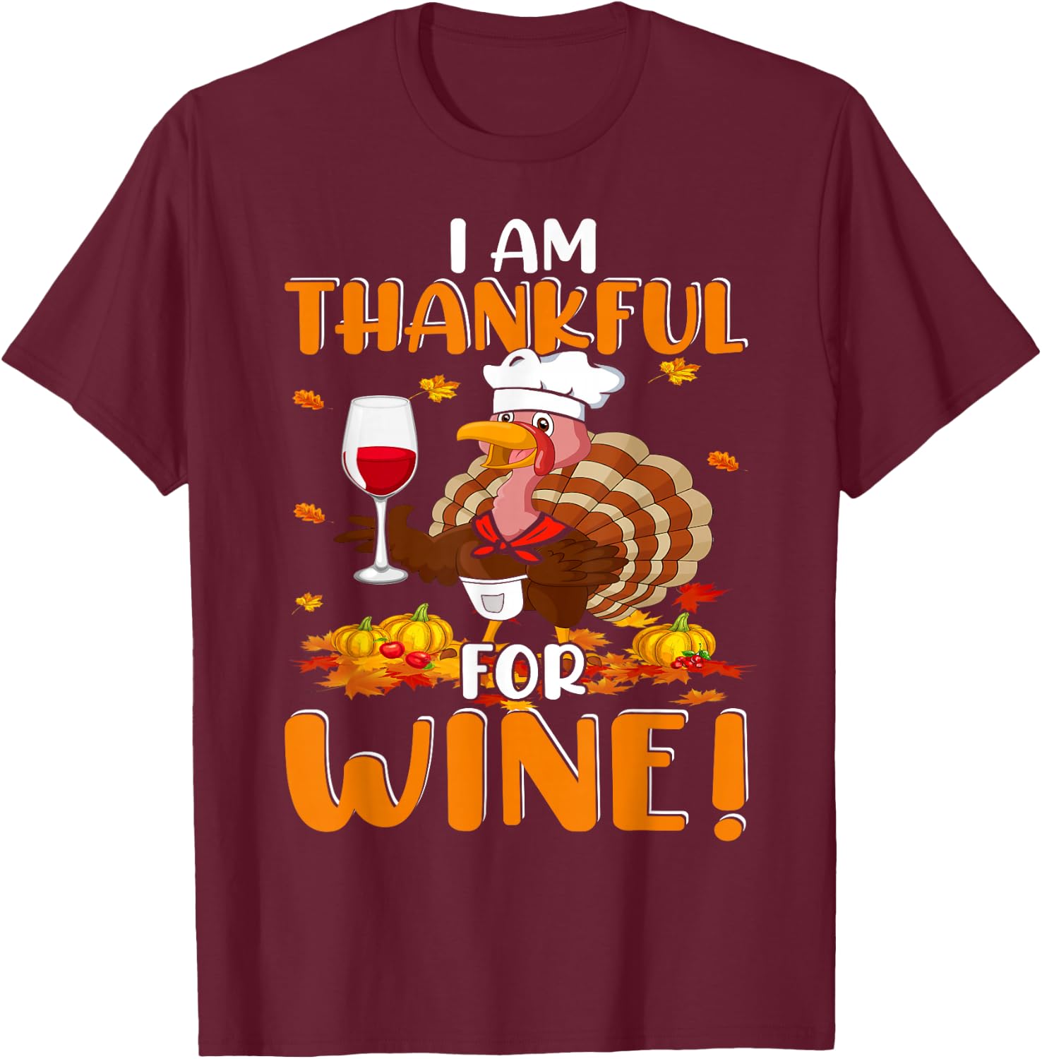 Thankful For Wine Turkey Chef Wine Drinking Thanksgiving T-Shirt - T-Shirt | Maroon