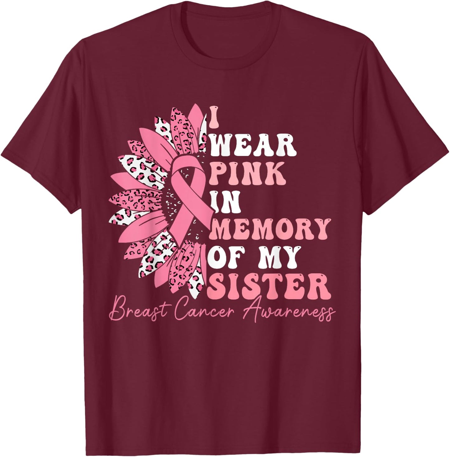 I Wear Pink In Memory Of My Sister Breast Cancer Awareness T-Shirt - T-Shirt | Maroon