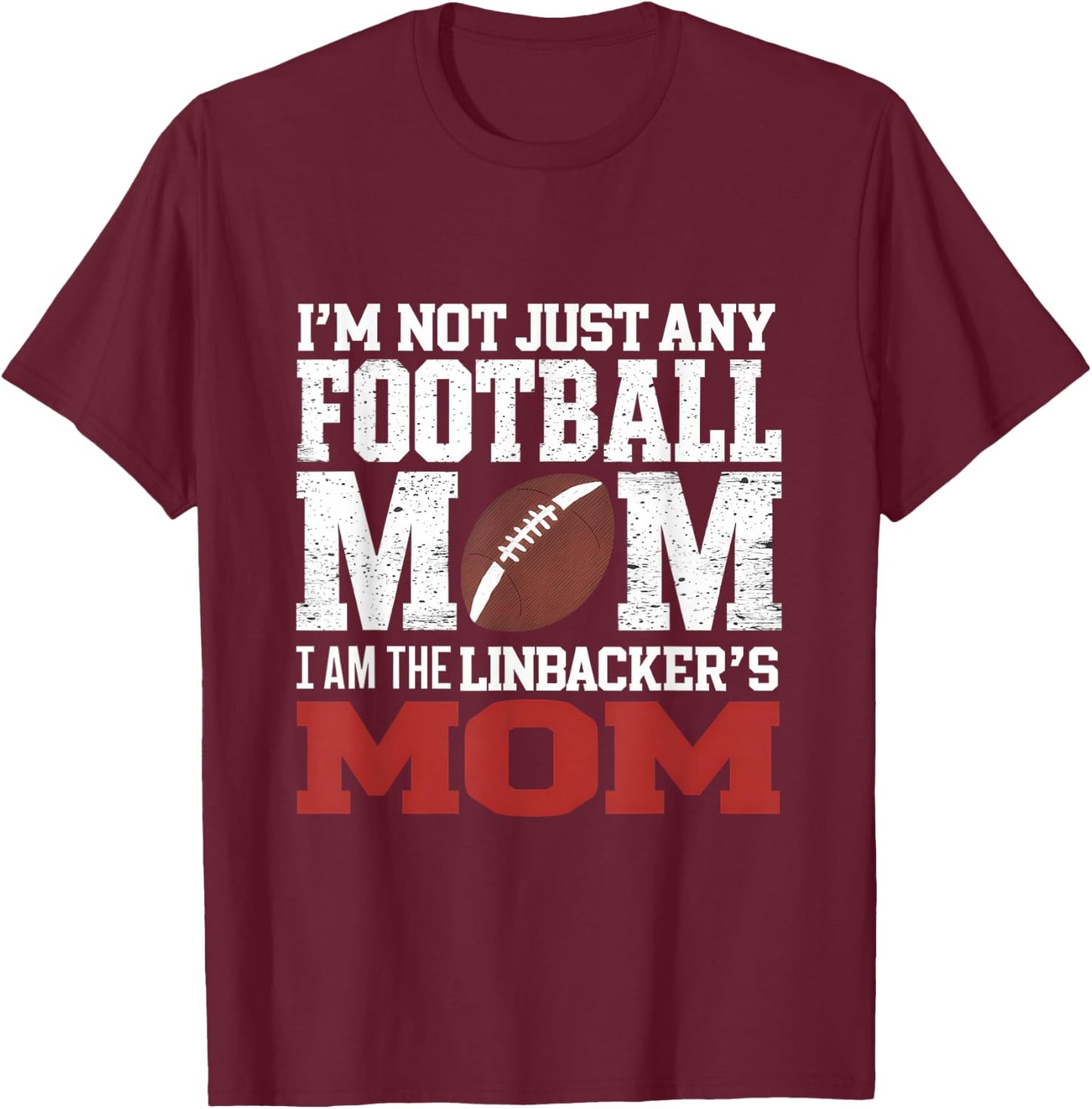 I'm Not Just Any Football Mom I Am The Linebacker's Mom T-Shirt - T-Shirt | Maroon
