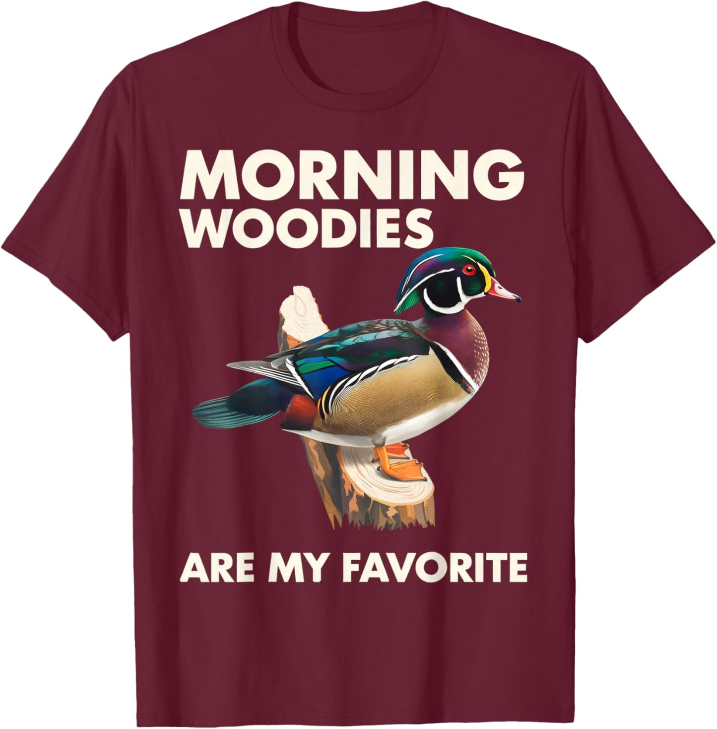 Morning Woodies Are My Favorite Shirt Woodie Duck Hunting T-Shirt - T-Shirt | Maroon