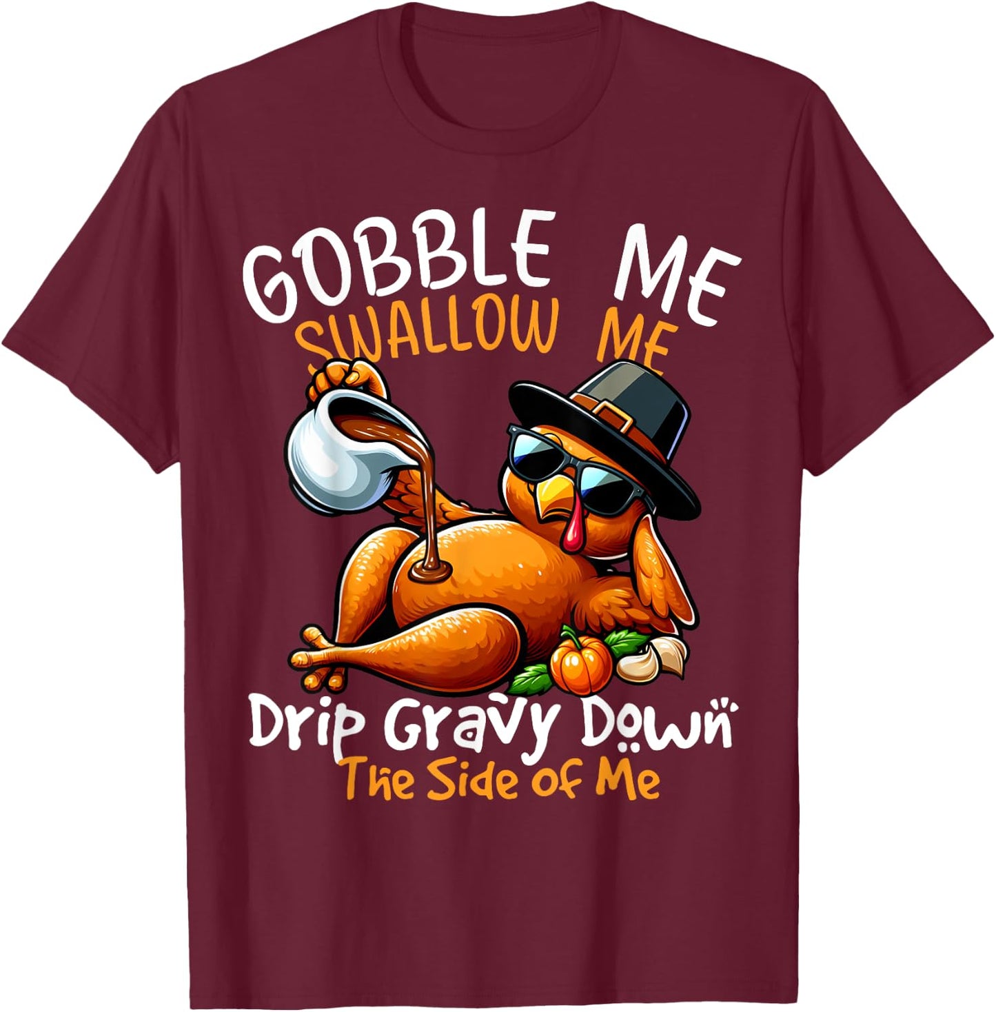 Gobble Me Swallow Me Funny Thanksgiving Turkey Lover T-Shirt - T-Shirt | Maroon