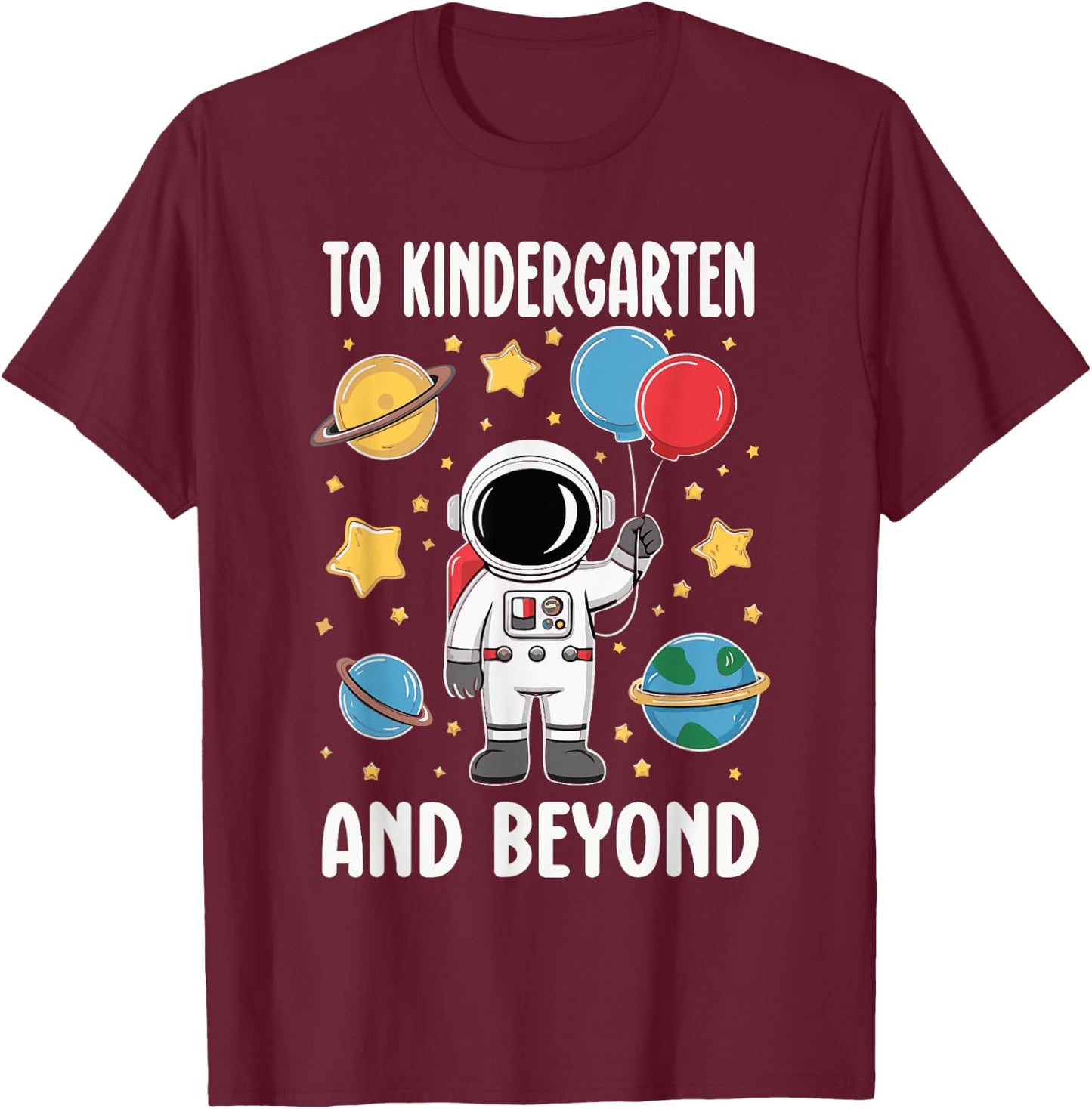 To Kindergarten And Beyond Astronaut Kindergarten Boys Girls T-Shirt - T-Shirt | Maroon