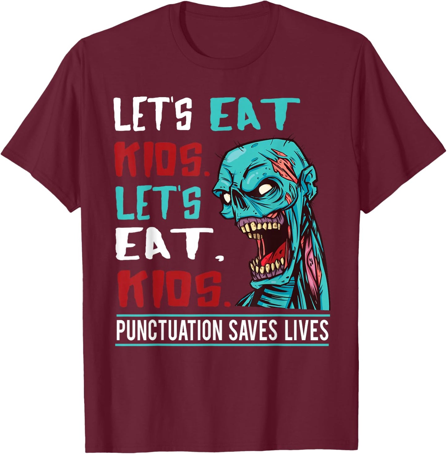 Funny Zombie Let's Eat Kids Punctuation Saves Lives Grammar T-Shirt - T-Shirt | Maroon