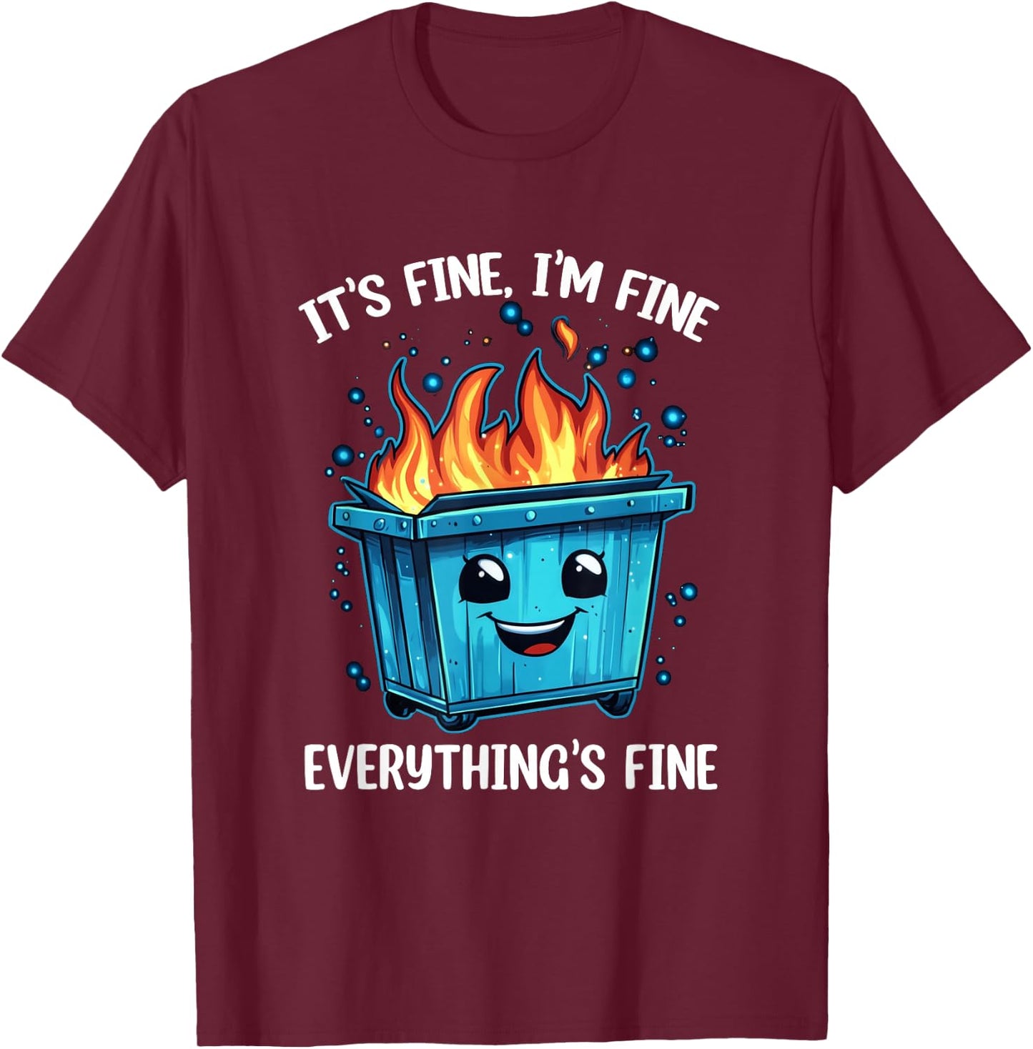 It's Fine I'm Fine Everything Is Fine Dumpster On Fire T-Shirt - T-Shirt | Maroon
