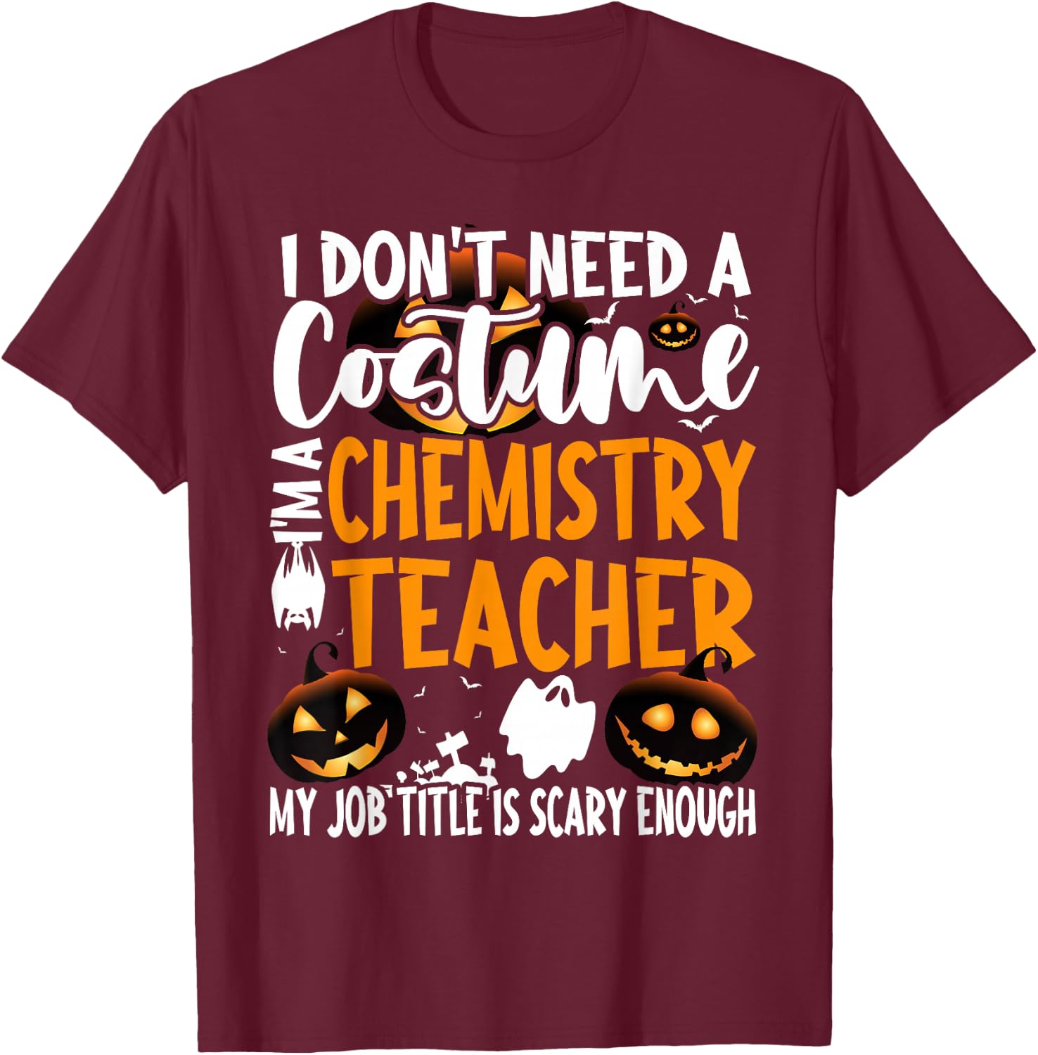 I Don't Need A Costume I'm A Chemistry Teacher Halloween T-Shirt - T-Shirt | Maroon