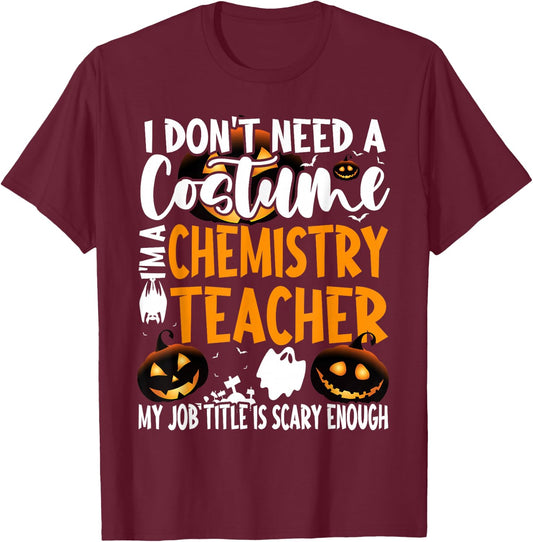 I Don't Need A Costume I'm A Chemistry Teacher Halloween T-Shirt - T-Shirt | Maroon