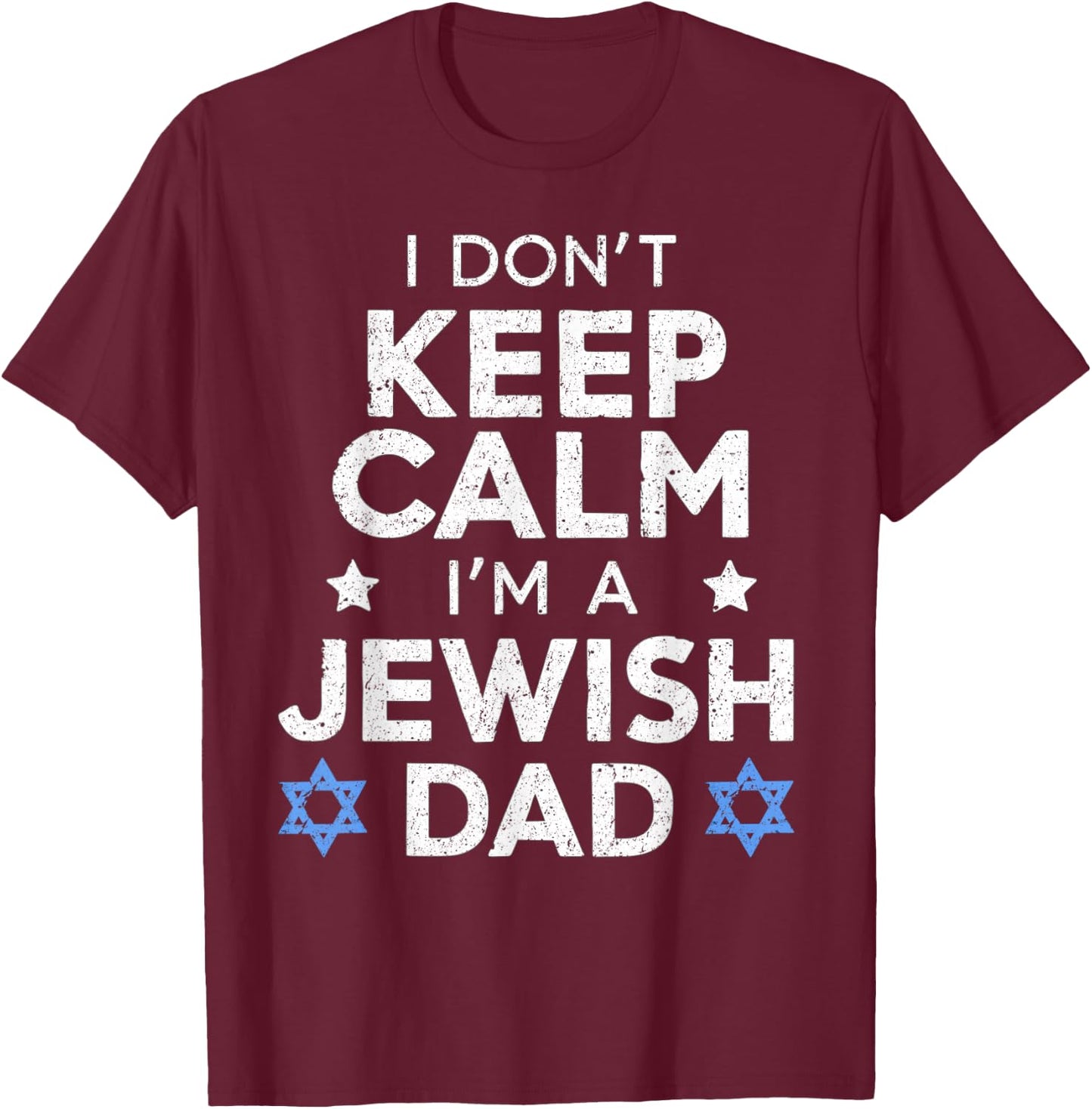 I Don't Keep Calm I'm A Jewish Dad Funny Women Hanukkah Jews T-Shirt - T-Shirt | Maroon