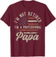 I'm Not Retired I'm A Professional Papa Funny Retirement T-Shirt - T-Shirt | Maroon