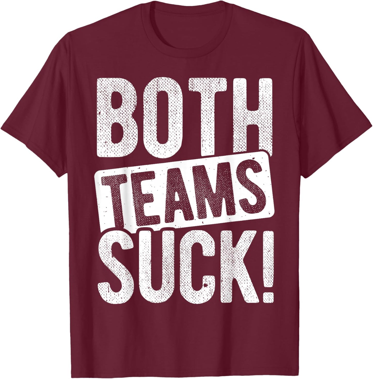 BOTH TEAMS SUCK! Sports Statement Humor Athlete Team T-Shirt - T-Shirt | Maroon
