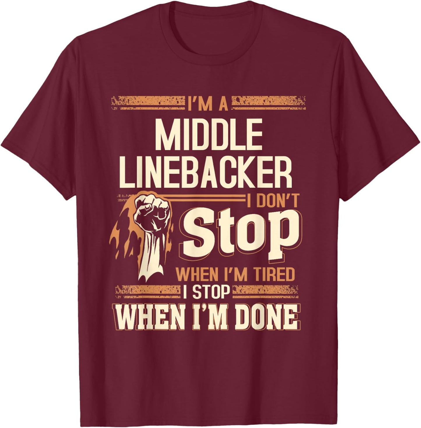 I'm A Middle Linebacker I Don't Stop T-Shirt - T-Shirt | Maroon
