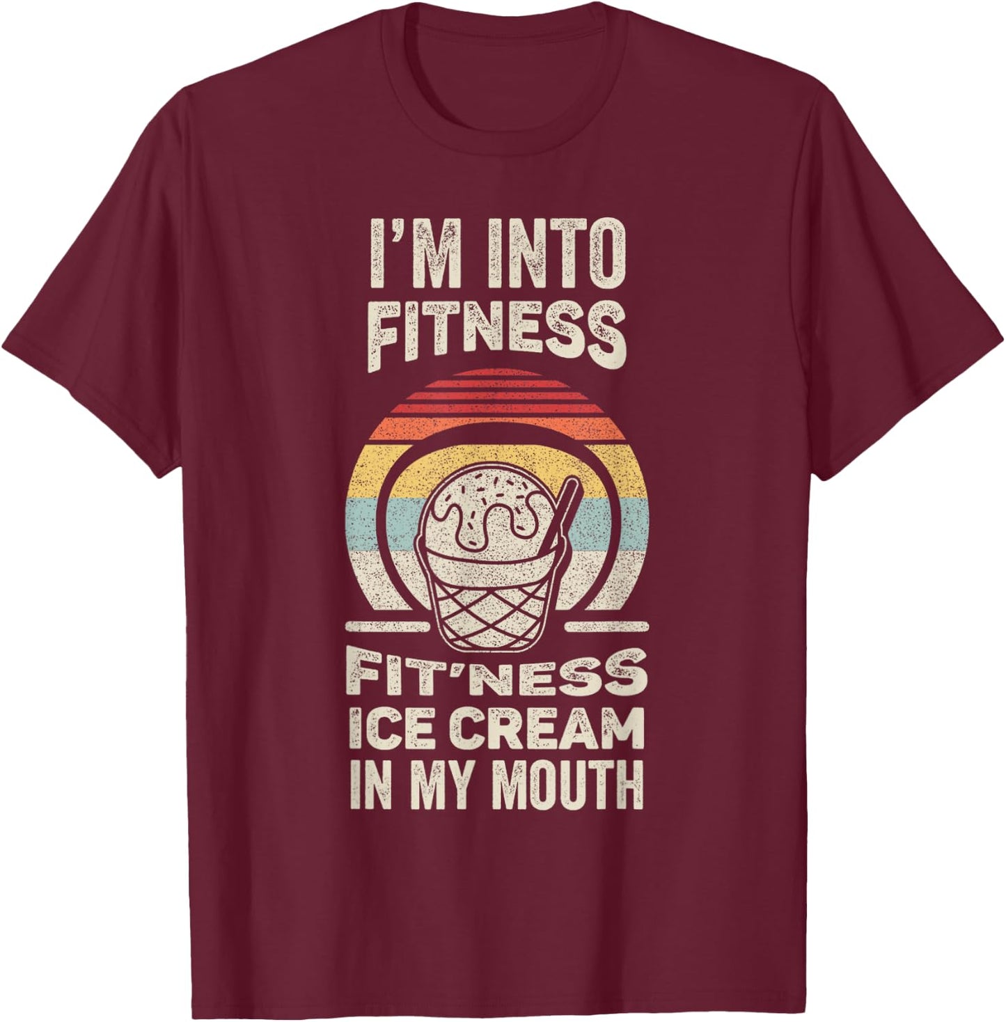 Vintage Retro I'm Into Fitness Ice Cream In My Mouth T-Shirt - T-Shirt | Maroon