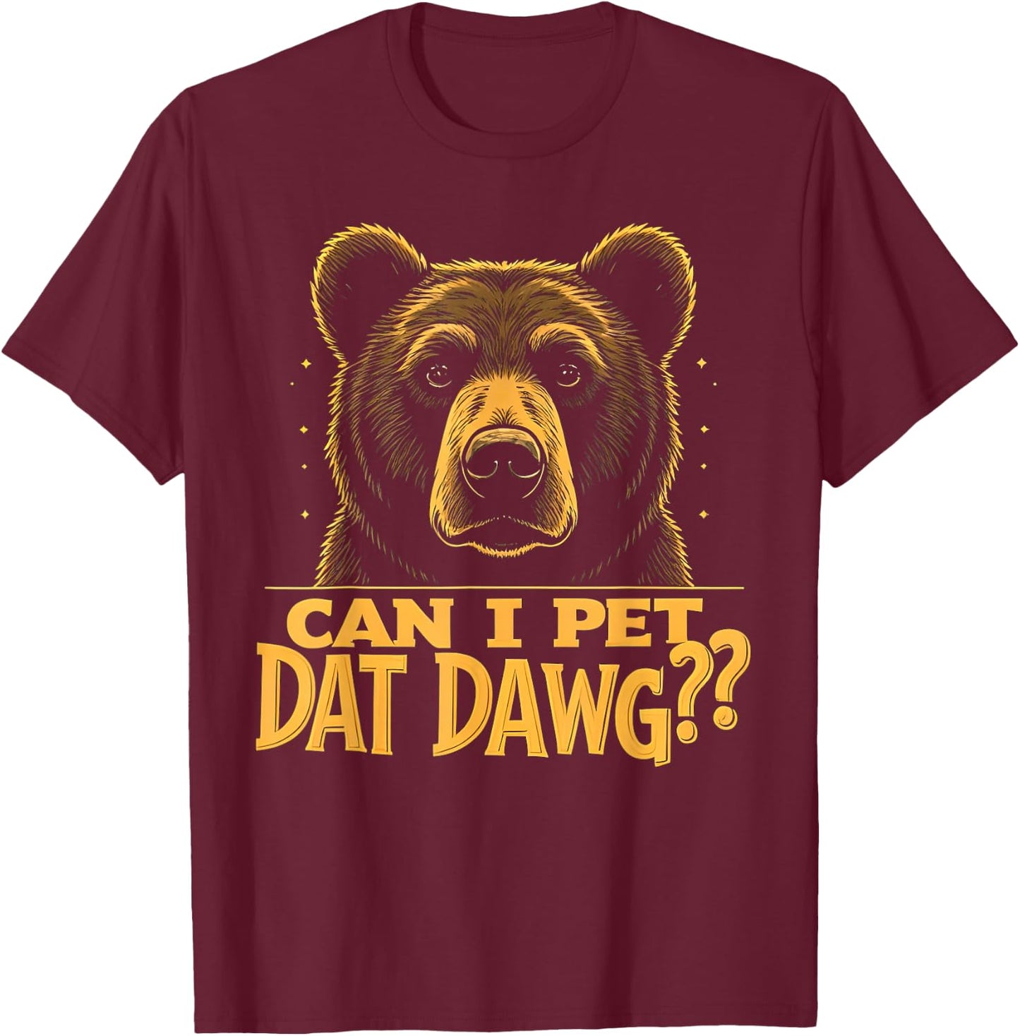 Can I Pet Dat Dawg - Funny Bear Mistaken as Dog Meme Men Women Kids T-Shirt - T-Shirt | Maroon