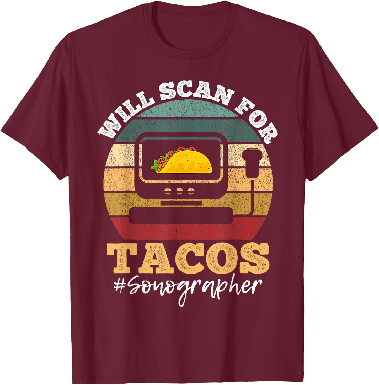 Will Scan For Tacos Sonographer Sonography Expert T-Shirt - T-Shirt | Maroon