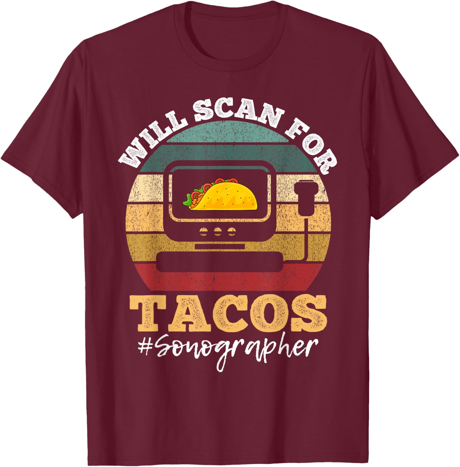 Will Scan For Tacos Sonographer Sonography Expert T-Shirt - T-Shirt | Maroon