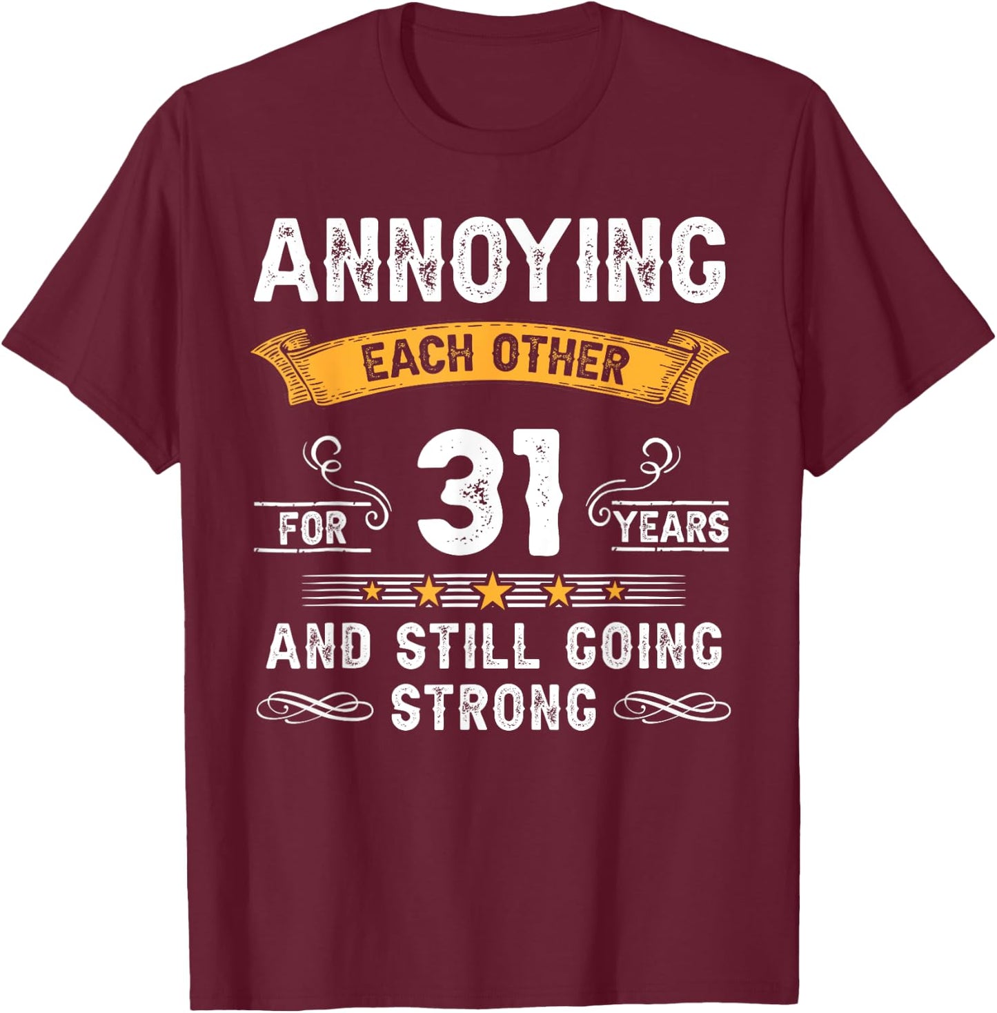 Annoying Each Other For 31 Years 31st Wedding Anniversary T-Shirt - T-Shirt | Maroon