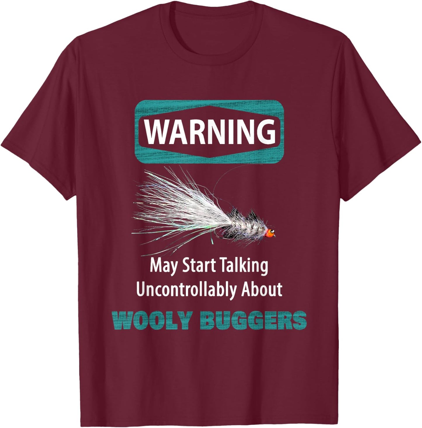 WARNING May Start Talking Uncontrollably About WOOLY BUGGERS T-Shirt - T-Shirt | Maroon