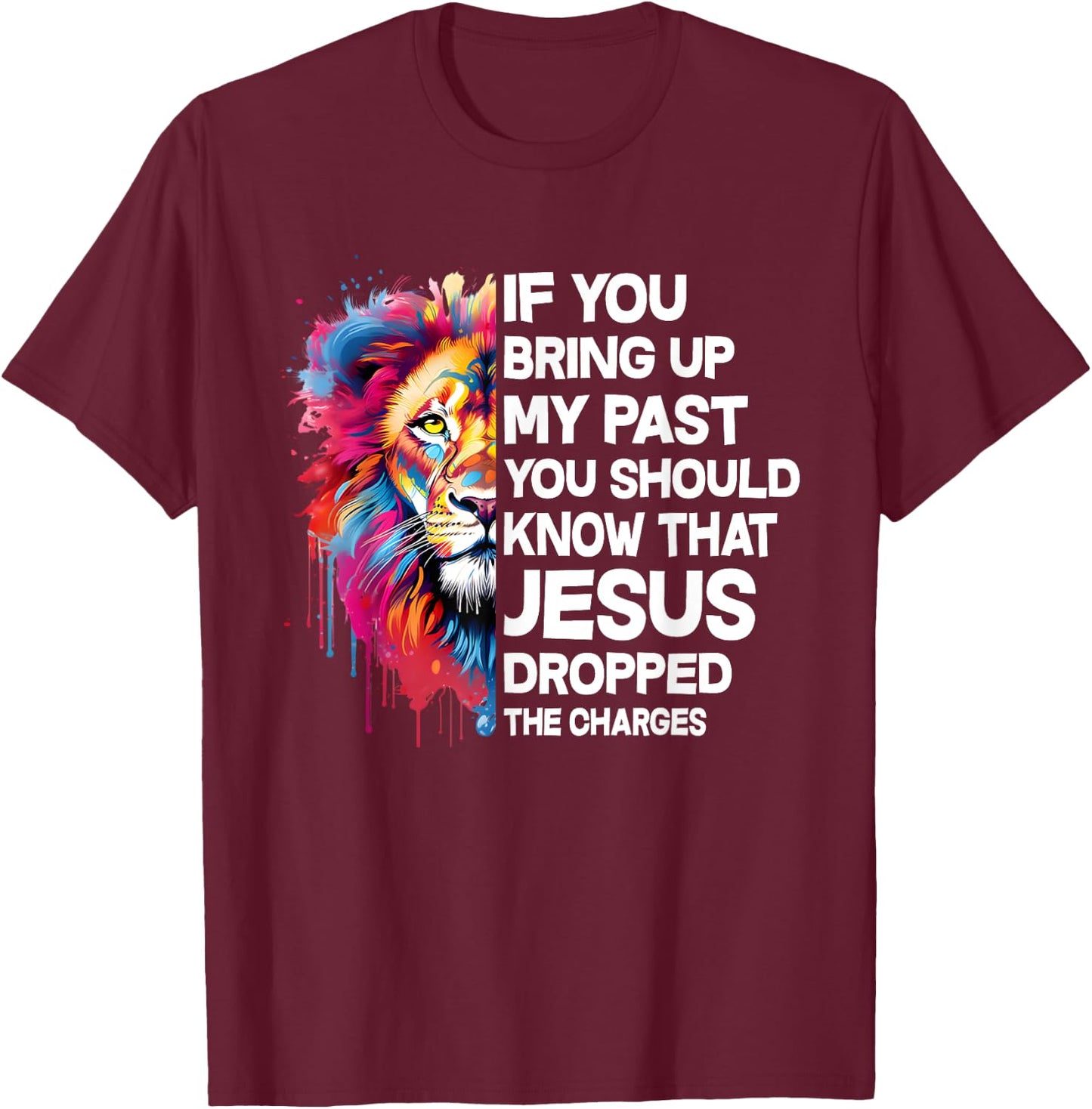 If You Bring Up My Past You Should Know That Jesus Dropped T-Shirt - T-Shirt | Maroon