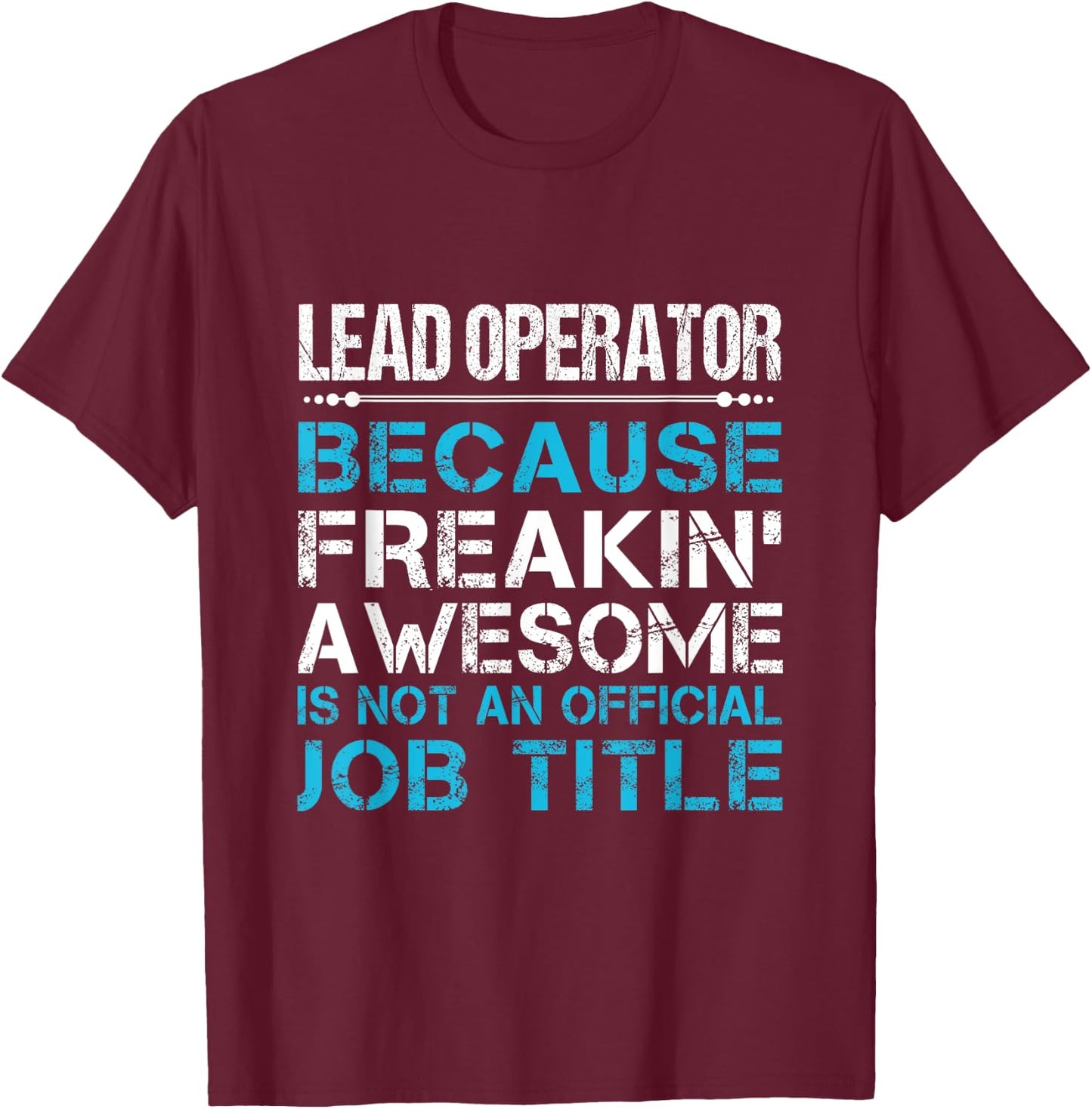 Lead Operator - Freaking Awesome T-Shirt - T-Shirt | Maroon