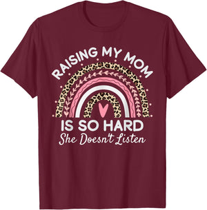 Raising My Mom Is So Hard She Doesn't Listen T-Shirt - T-Shirt | Maroon