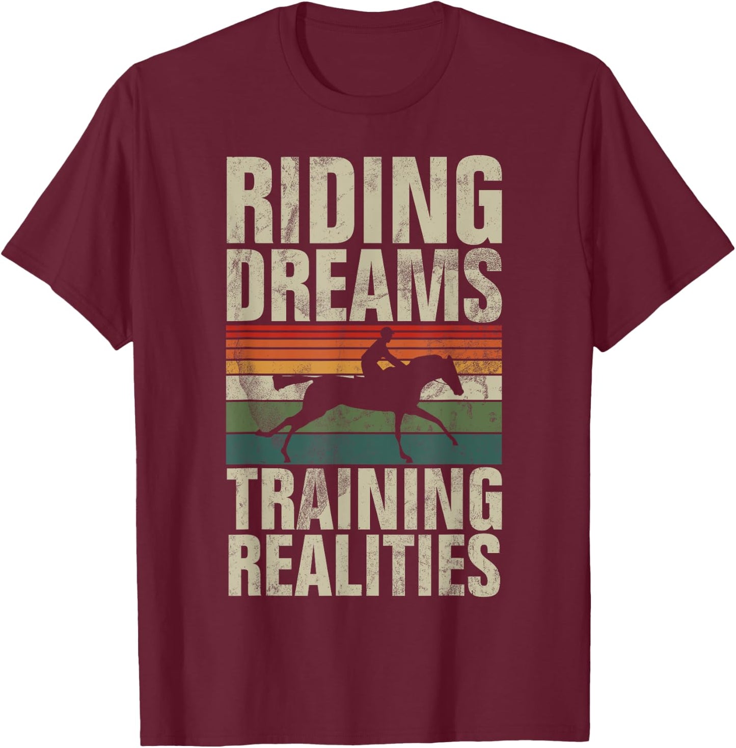 Riding Dreams Training Realities Horse Trainer T-Shirt - T-Shirt | Maroon