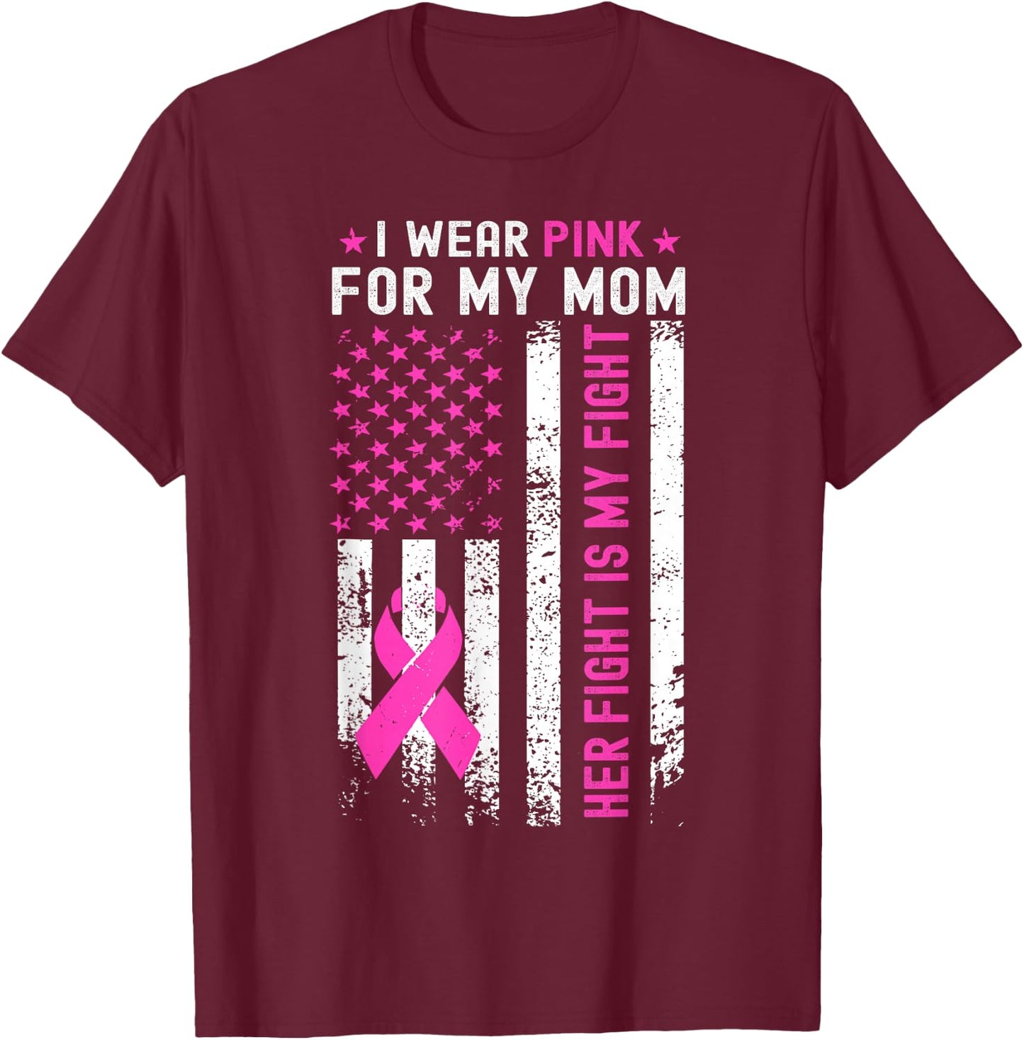My Mom Her Fight Is My Fight Breast Cancer USA Flag Pink T-Shirt - T-Shirt | Maroon