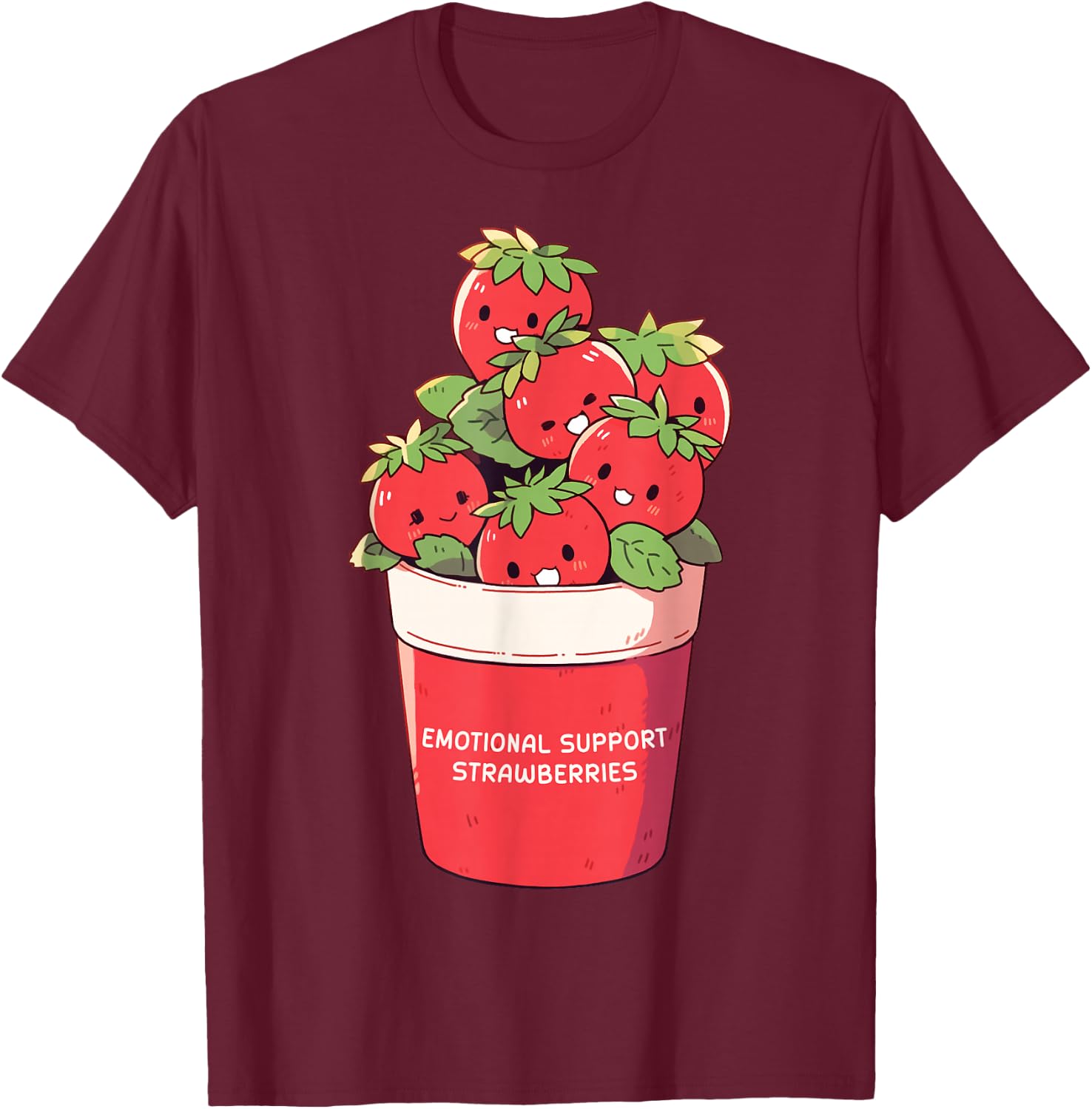 Emotional Support Strawberries Cute Kawaii Fruit Cup T-Shirt - T-Shirt | Maroon