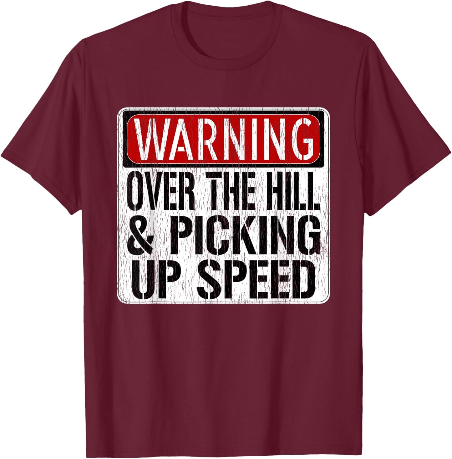 Funny Warning Sign - Over The Hill & Picking Up Speed T-Shirt - T-Shirt | Maroon
