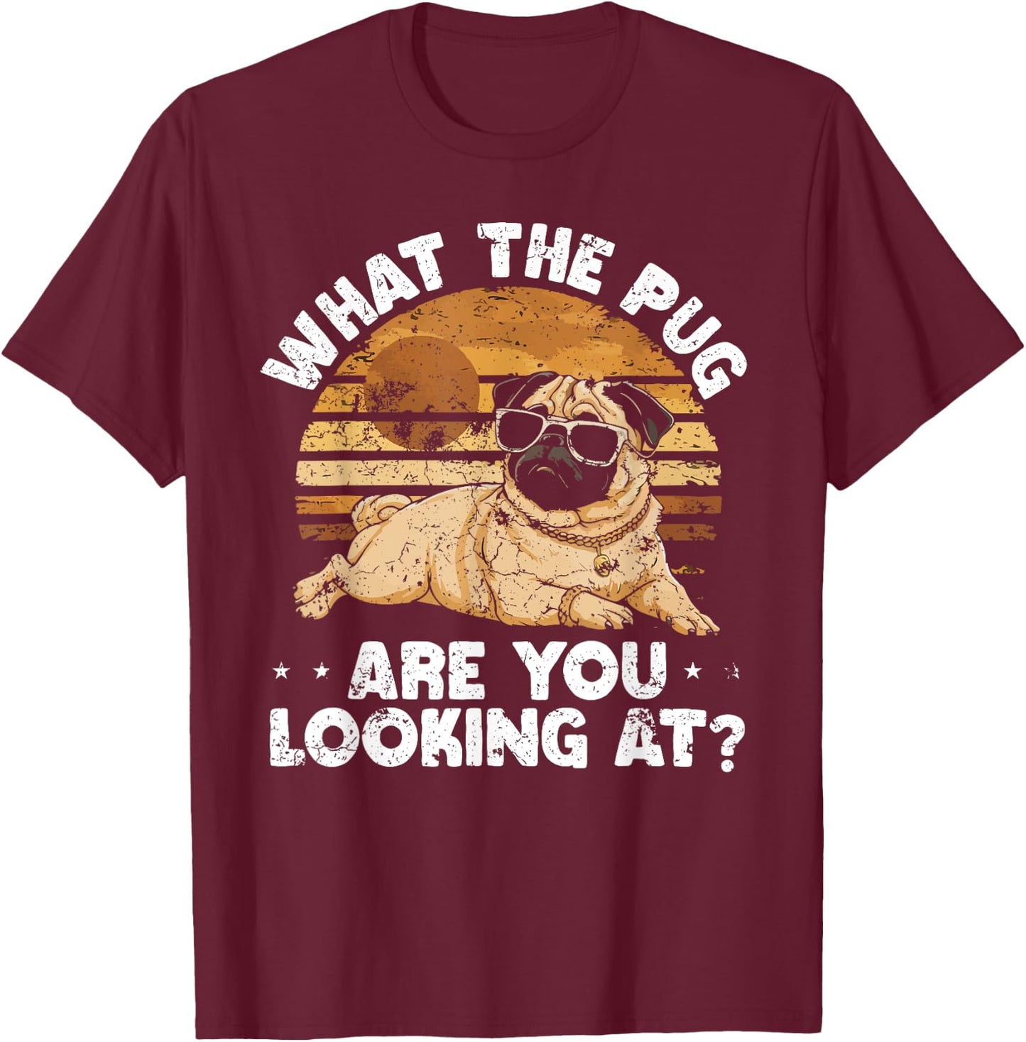 What the Pug are You Looking At T-Shirt - T-Shirt | Maroon