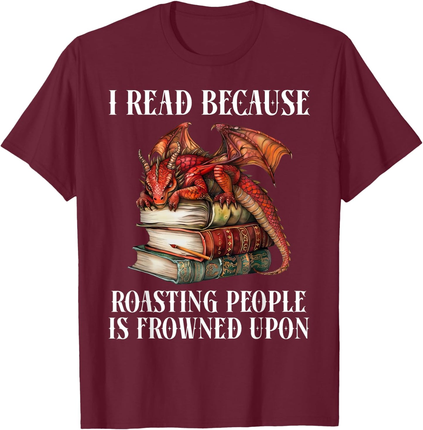 I Read Because Roasting People is Frowned Upon Dragon Book T-Shirt - T-Shirt | Maroon