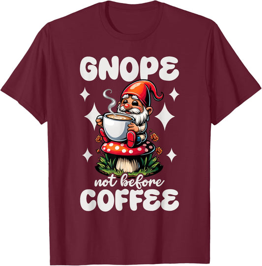 Funny Garden Gnome Gnope Not Before Coffee Graphic T-Shirt - T-Shirt | Maroon
