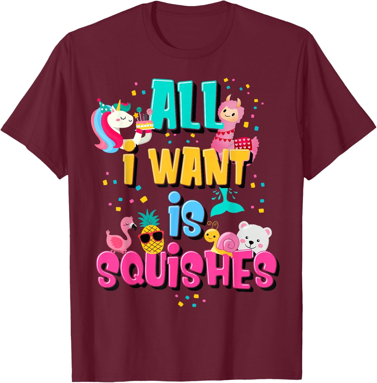 Girls Who Love A Squishy Colorful All I Want is Squishies T-Shirt - T-Shirt | Maroon