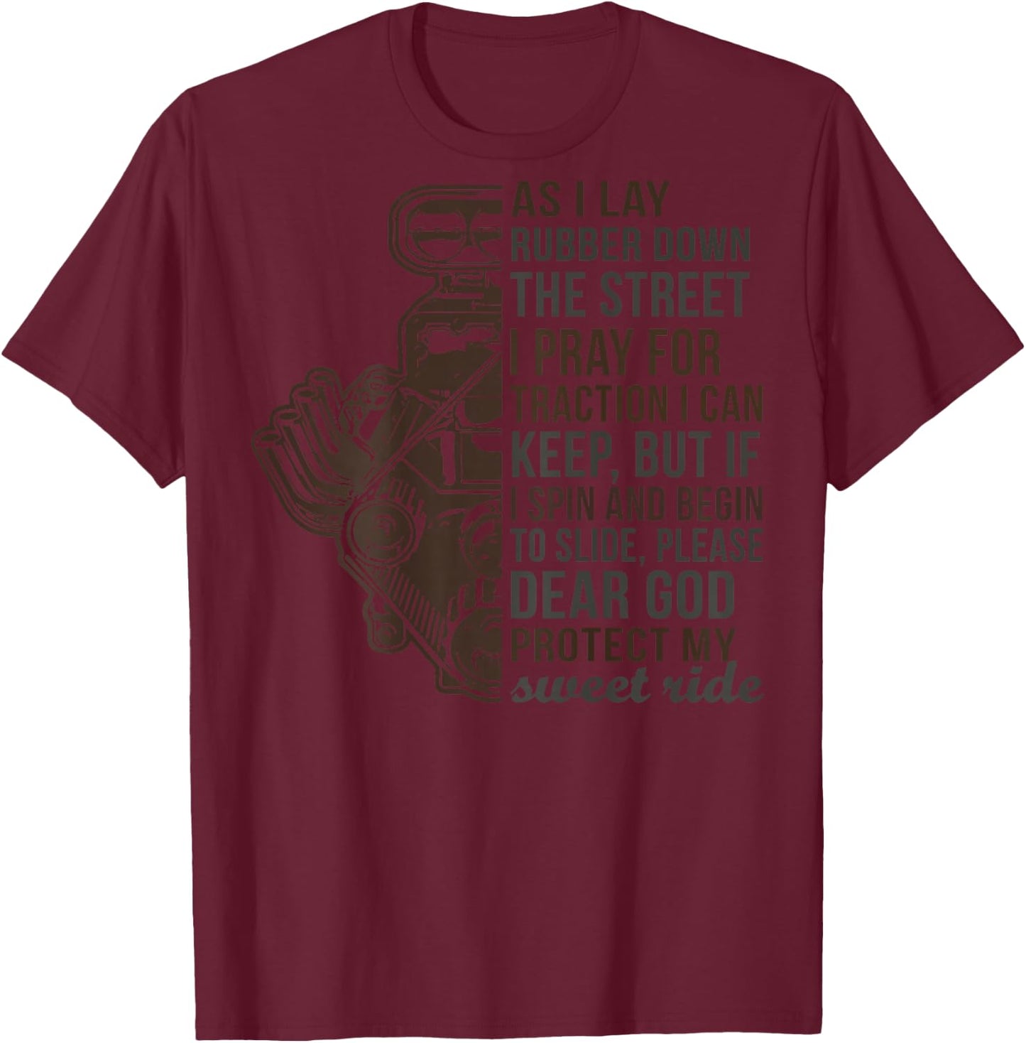 As I Lay Rubber Down The Street I Pray For Traction -on back T-Shirt - T-Shirt | Maroon