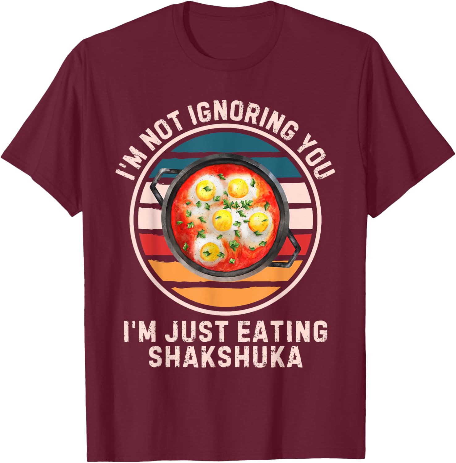 Retro I'm Not Ignoring You I'm Just Eating Shakshuka T-Shirt - T-Shirt | Maroon
