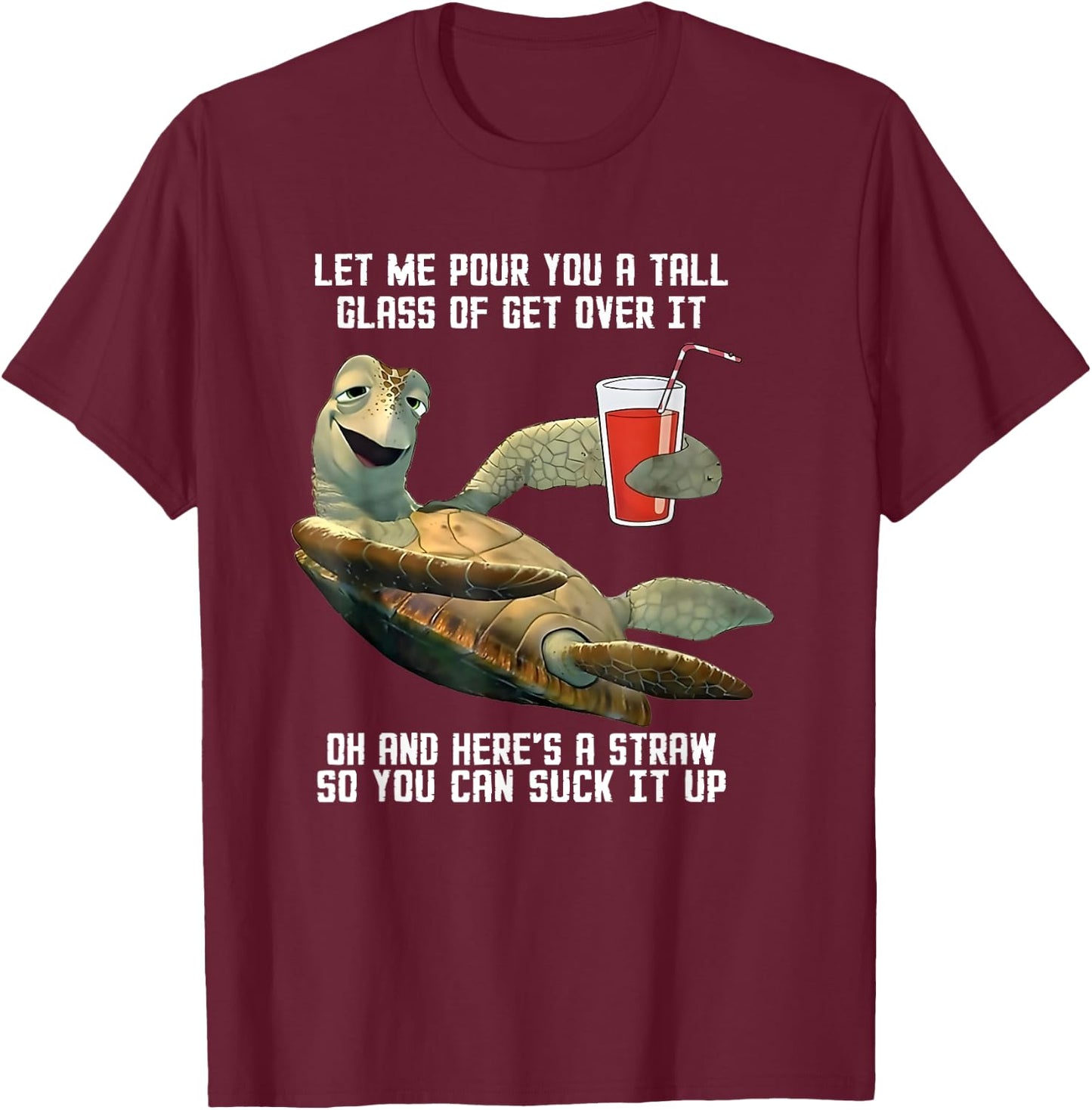 Turtle Let Me Pour You A Tall Glass Of Get Over It Oh T-Shirt - T-Shirt | Maroon