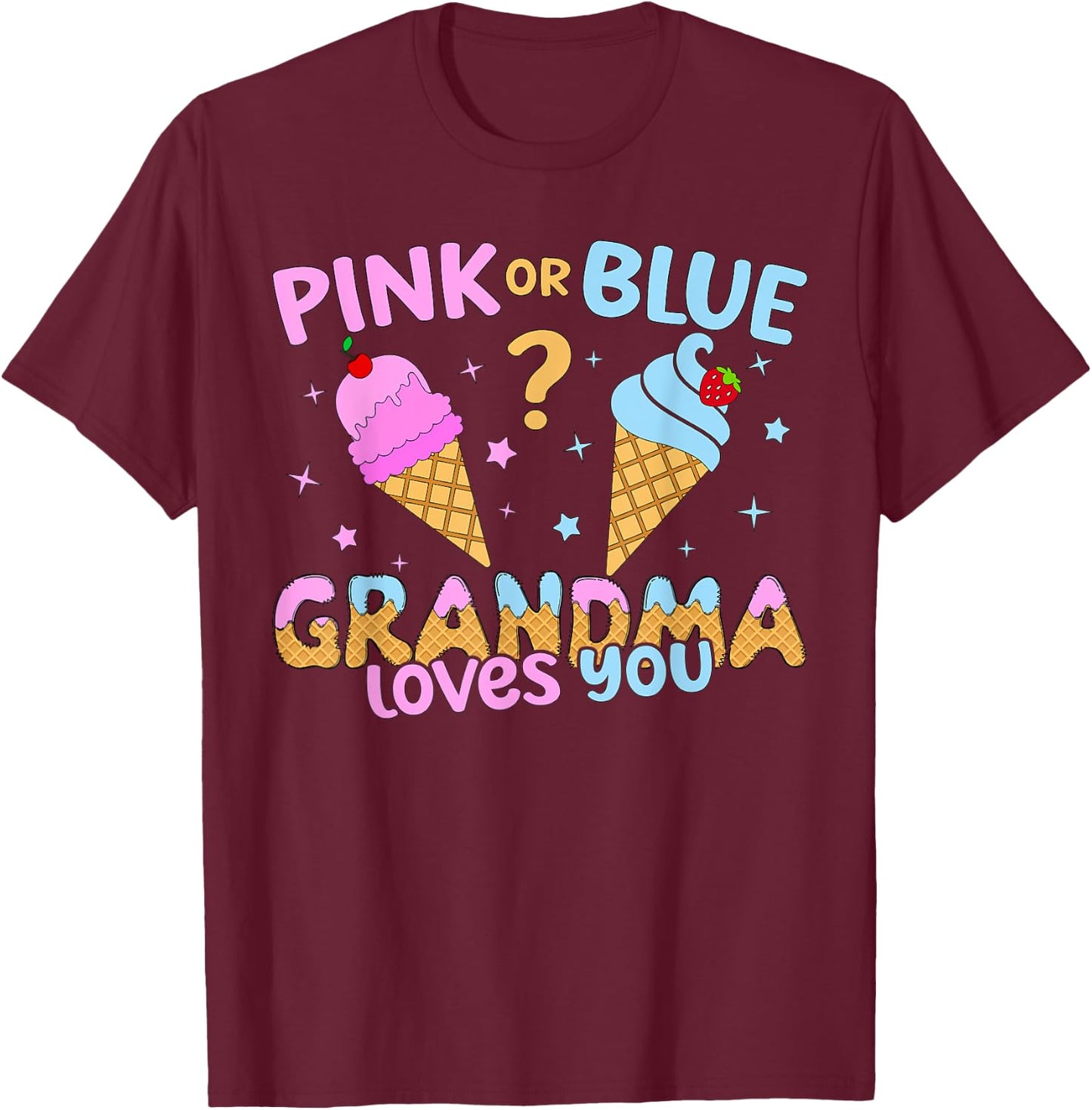 Ice Cream Scoop Gender Reveal Pink Or Blue Grandma Loves You T-Shirt - T-Shirt | Maroon