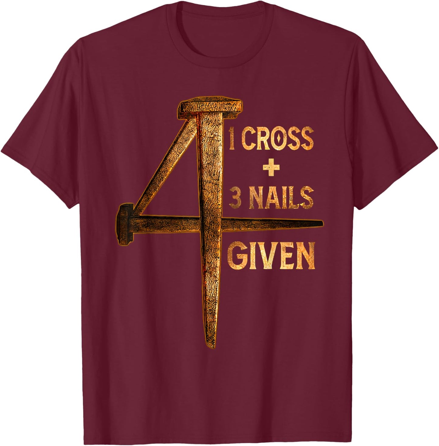 Christian One Cross Three Nails Four Given Jesus God T-Shirt - T-Shirt | Maroon