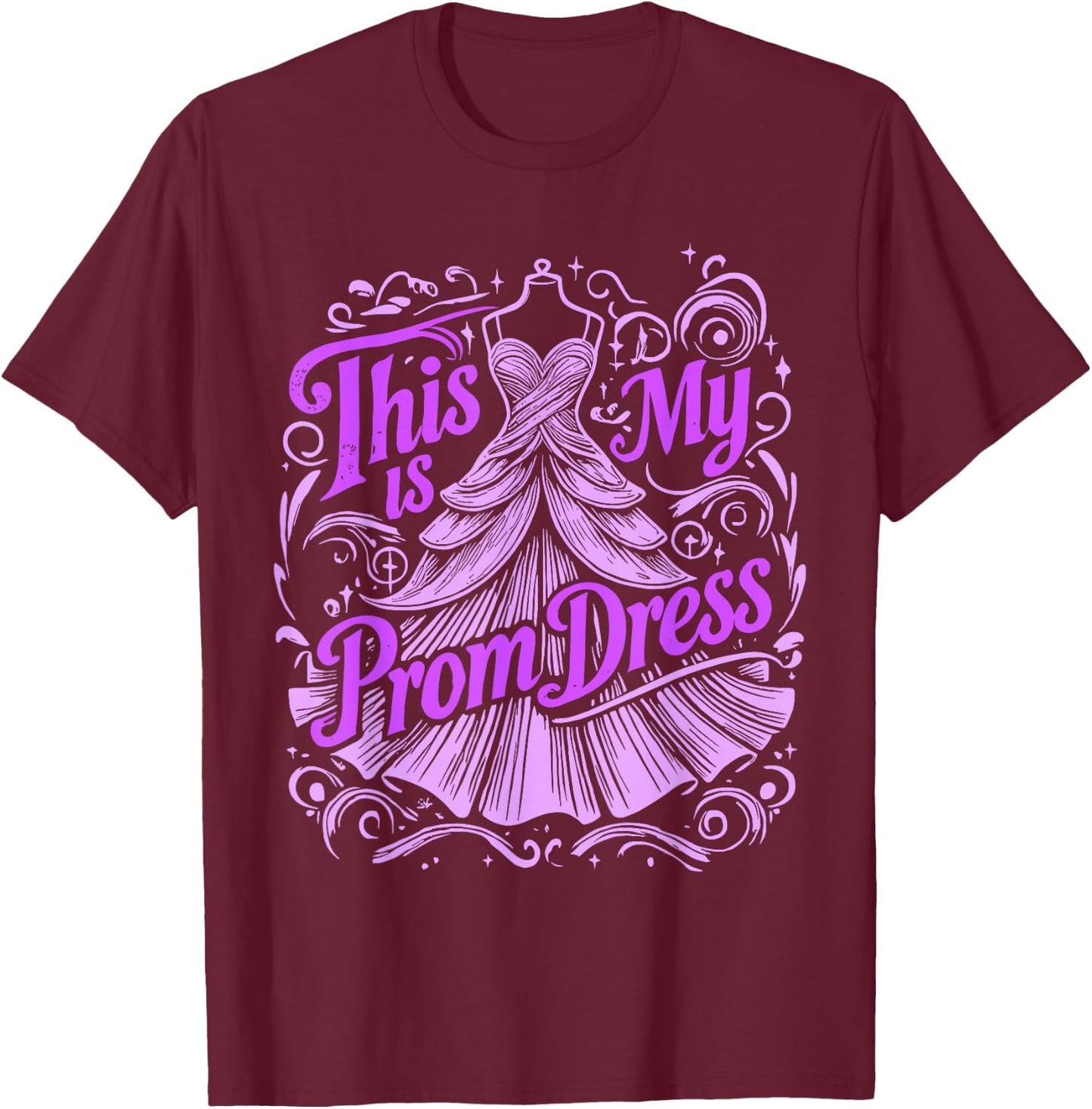 Prom Night This Is My Prom Dress T-Shirt - T-Shirt | Maroon