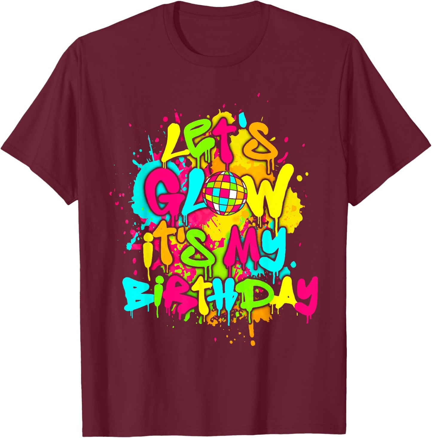 Party Glowing 80s Group Team Lets Crazy It's My Birthday T-Shirt - T-Shirt | Maroon