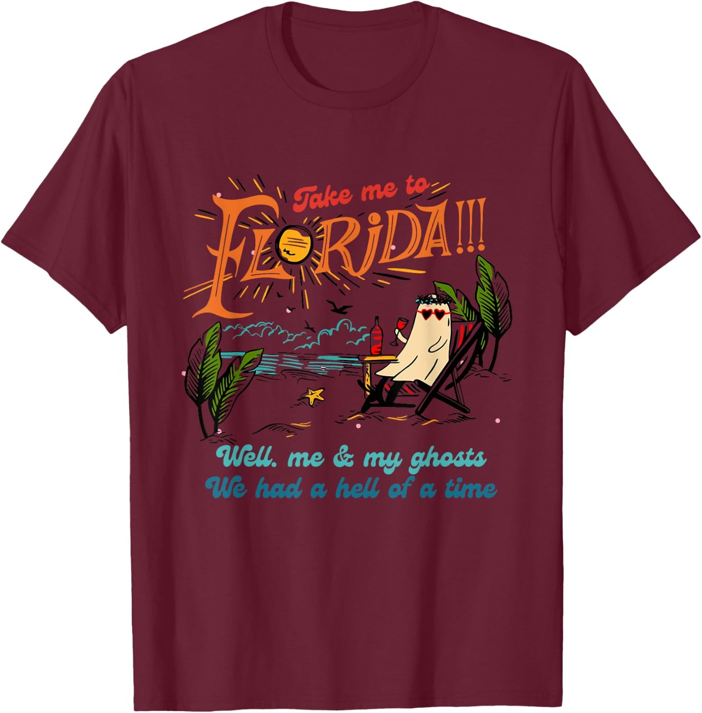 Take Me To Florida Well Me & My Ghosts Apparel T-Shirt - T-Shirt | Maroon