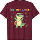 See You Later Alligator Summer Last Day Of School Teacher T-Shirt - T-Shirt | Maroon