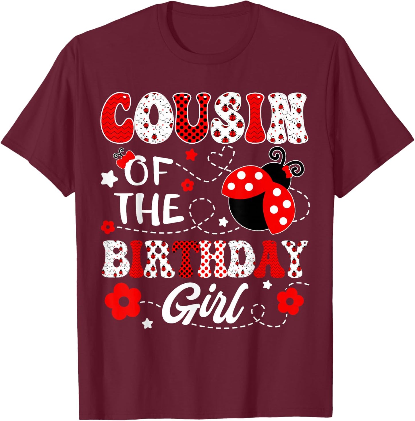 Cousin Of The Birthday Girl Lady Bug Birthday Party T-Shirt - T-Shirt | Maroon